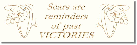 Scars are reminders of past VICTORIES